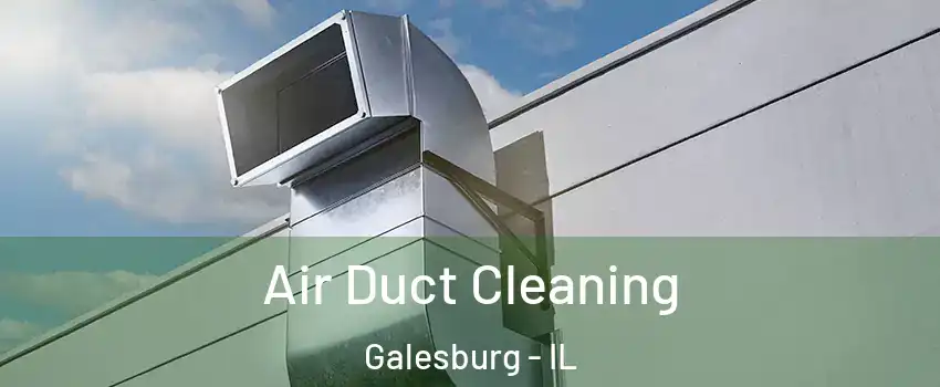  Air Duct Cleaning Galesburg - IL