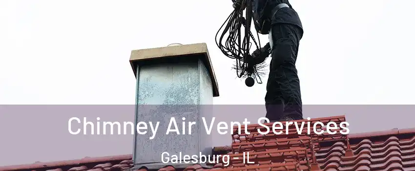  Chimney Air Vent Services Galesburg - IL