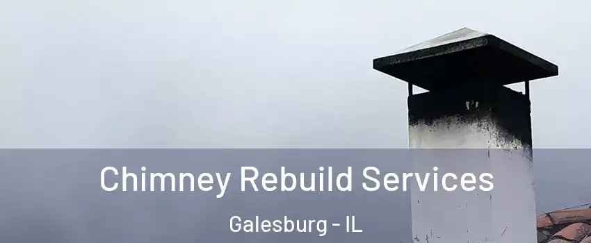  Chimney Rebuild Services Galesburg - IL