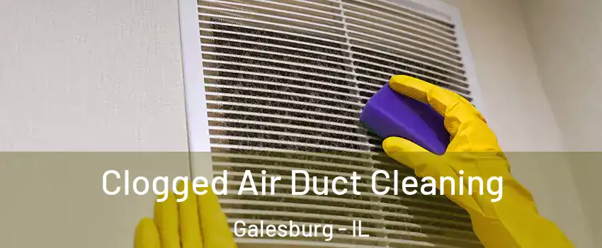  Clogged Air Duct Cleaning Galesburg - IL