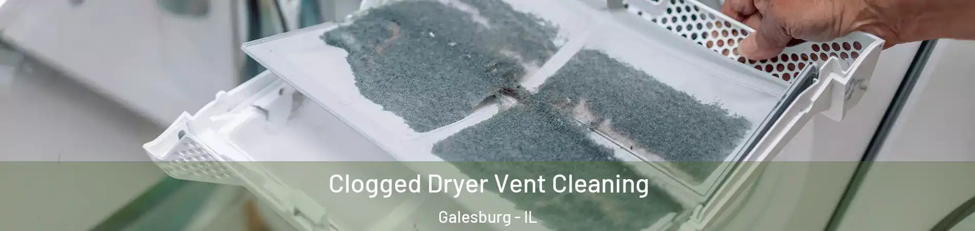  Clogged Dryer Vent Cleaning Galesburg - IL