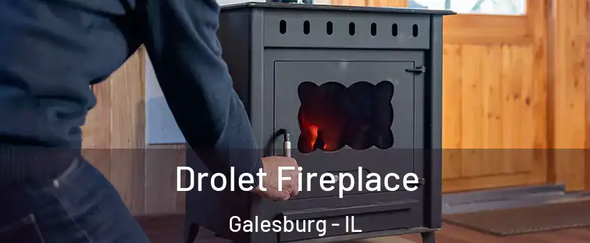  Drolet Fireplace Galesburg - IL
