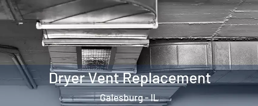  Dryer Vent Replacement Galesburg - IL