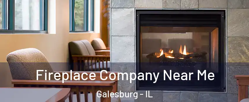  Fireplace Company Near Me Galesburg - IL