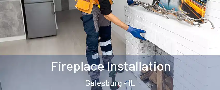 Fireplace Installation Galesburg - IL