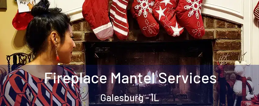  Fireplace Mantel Services Galesburg - IL