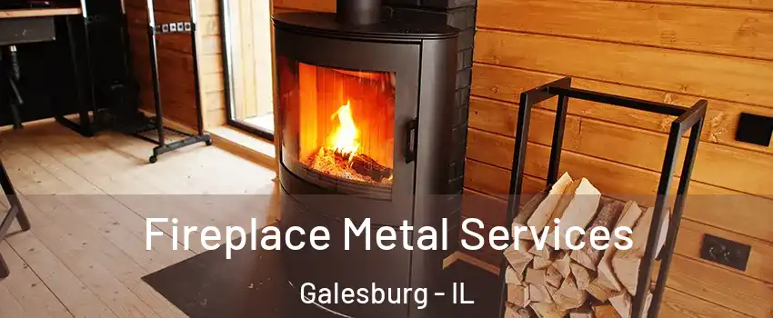  Fireplace Metal Services Galesburg - IL