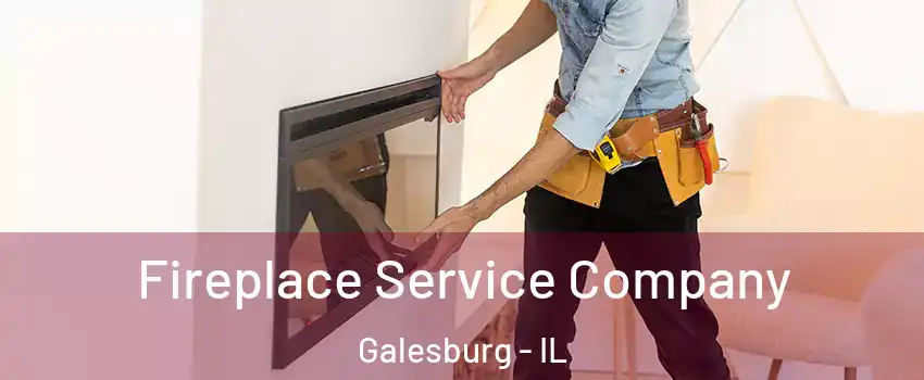  Fireplace Service Company Galesburg - IL