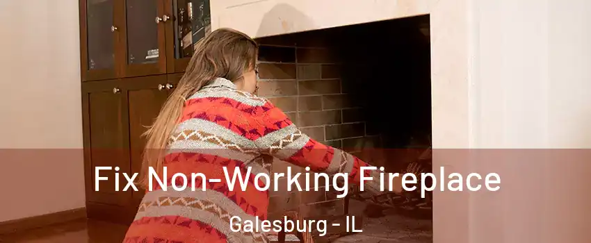  Fix Non-Working Fireplace Galesburg - IL