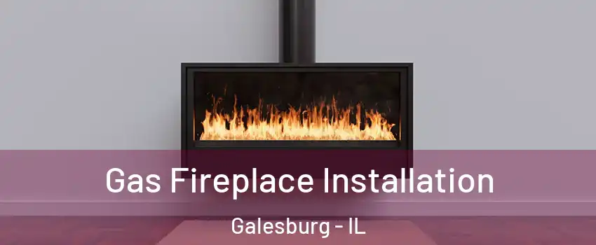  Gas Fireplace Installation Galesburg - IL