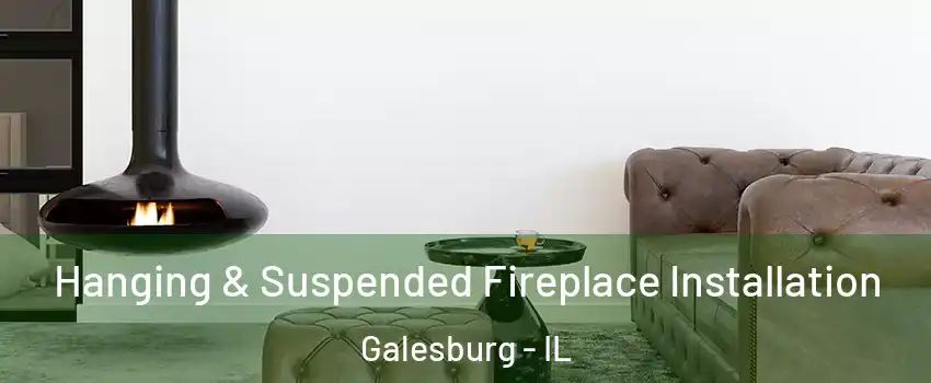  Hanging & Suspended Fireplace Installation Galesburg - IL