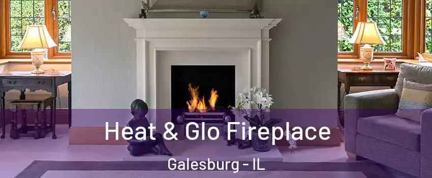  Heat & Glo Fireplace Galesburg - IL