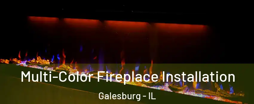  Multi-Color Fireplace Installation Galesburg - IL