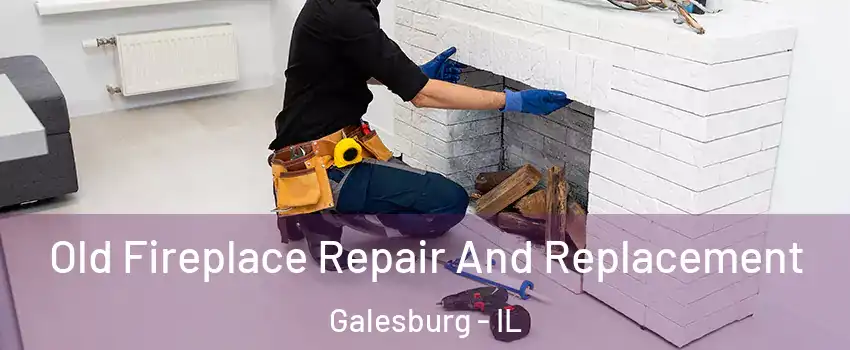 Old Fireplace Repair And Replacement Galesburg - IL