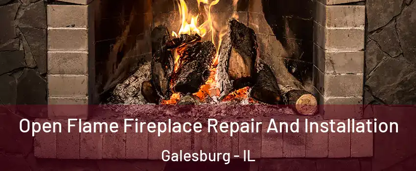  Open Flame Fireplace Repair And Installation Galesburg - IL
