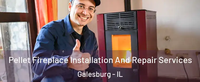  Pellet Fireplace Installation And Repair Services Galesburg - IL