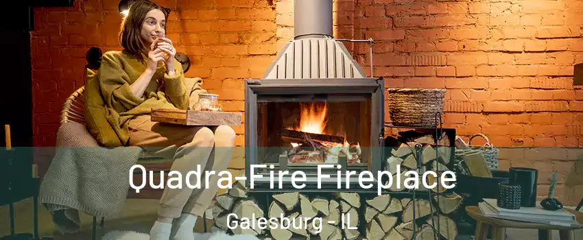  Quadra-Fire Fireplace Galesburg - IL