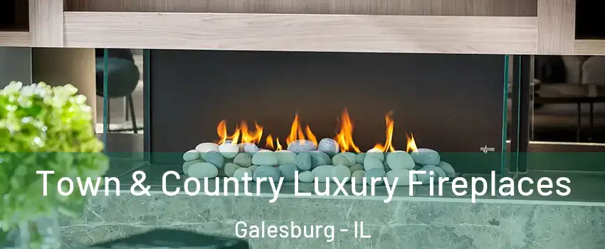  Town & Country Luxury Fireplaces Galesburg - IL
