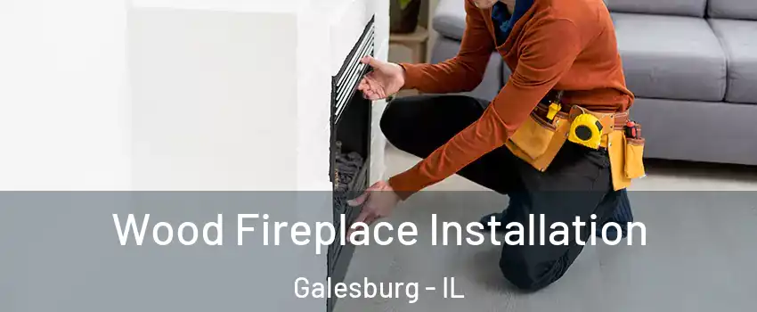  Wood Fireplace Installation Galesburg - IL