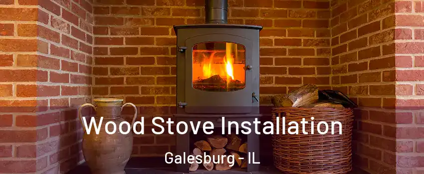  Wood Stove Installation Galesburg - IL